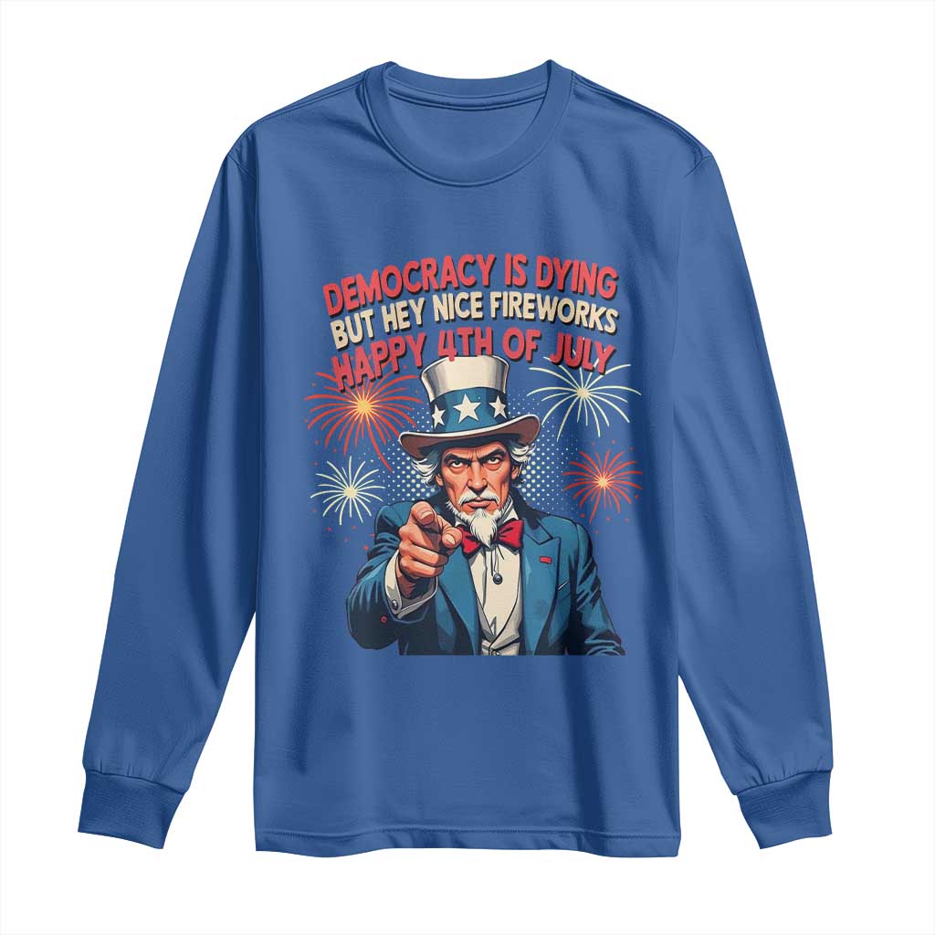 Funny 4th of July Democracy Is Dying Long Sleeve Shirt But Hey Nice Fireworks Satirical Uncle Sam - Wonder Print Shop