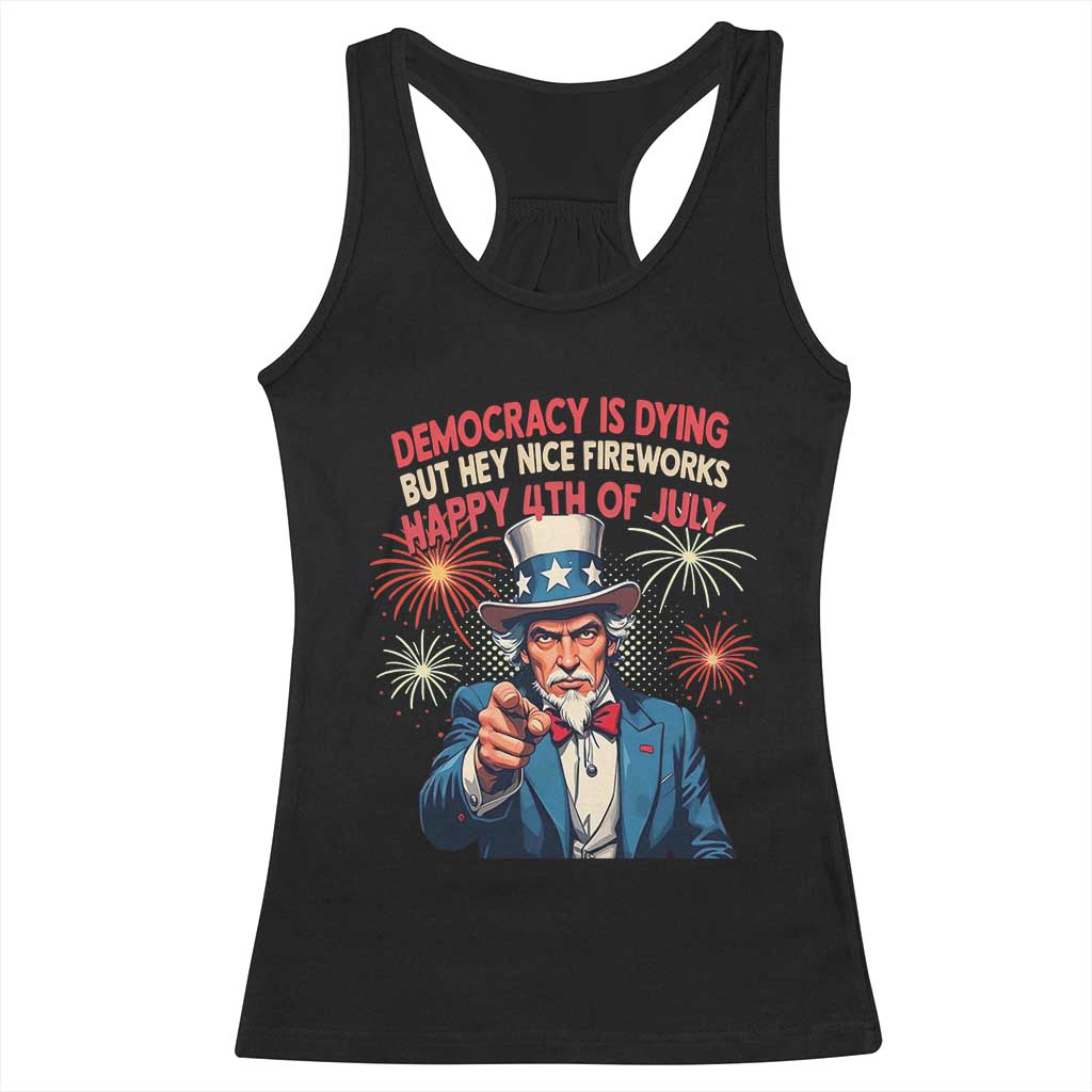 Funny 4th of July Democracy Is Dying Racerback Tank Top But Hey Nice Fireworks Satirical Uncle Sam - Wonder Print Shop