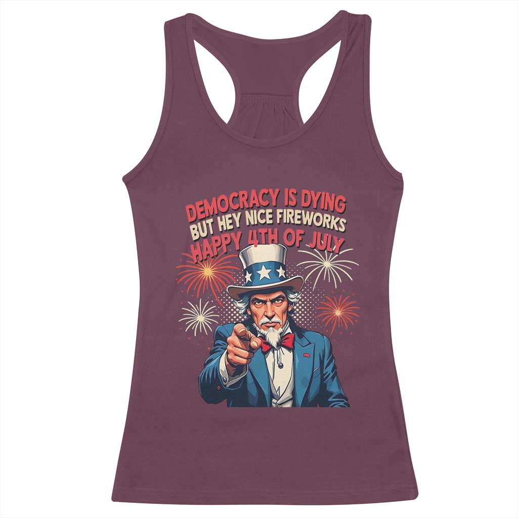 Funny 4th of July Democracy Is Dying Racerback Tank Top But Hey Nice Fireworks Satirical Uncle Sam - Wonder Print Shop