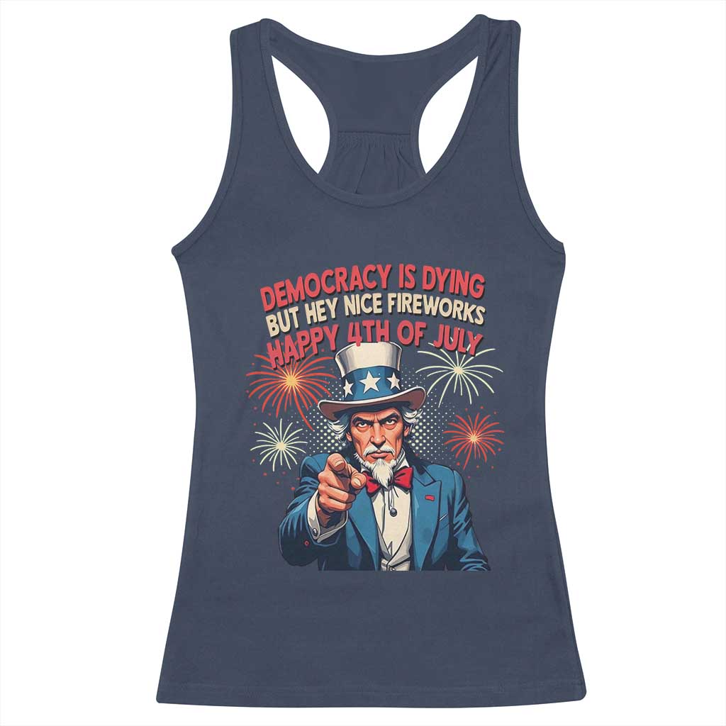 Funny 4th of July Democracy Is Dying Racerback Tank Top But Hey Nice Fireworks Satirical Uncle Sam - Wonder Print Shop