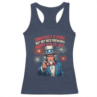 Funny 4th of July Democracy Is Dying Racerback Tank Top But Hey Nice Fireworks Satirical Uncle Sam - Wonder Print Shop