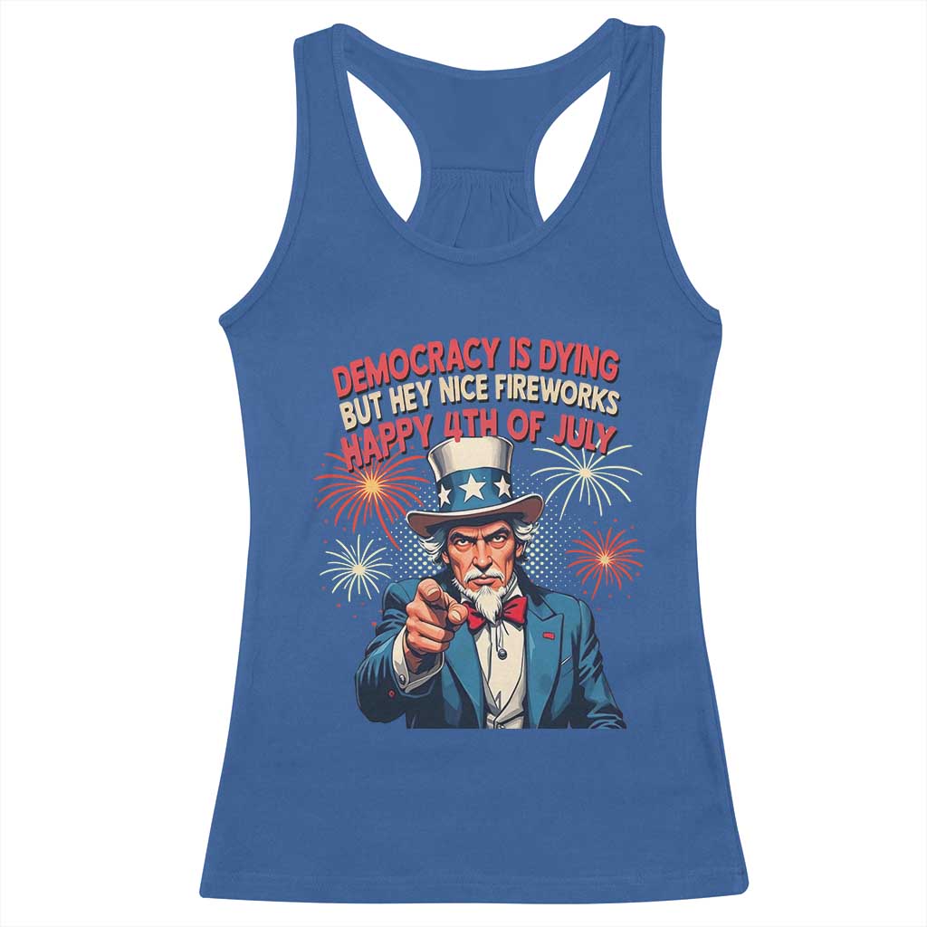 Funny 4th of July Democracy Is Dying Racerback Tank Top But Hey Nice Fireworks Satirical Uncle Sam - Wonder Print Shop