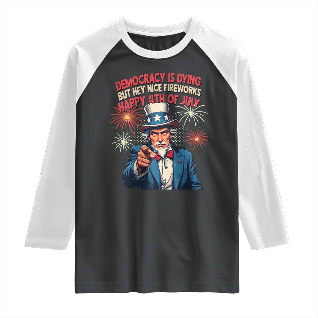 Funny 4th of July Democracy Is Dying Raglan Shirt But Hey Nice Fireworks Satirical Uncle Sam - Wonder Print Shop