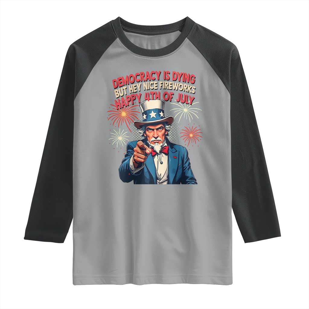 Funny 4th of July Democracy Is Dying Raglan Shirt But Hey Nice Fireworks Satirical Uncle Sam - Wonder Print Shop