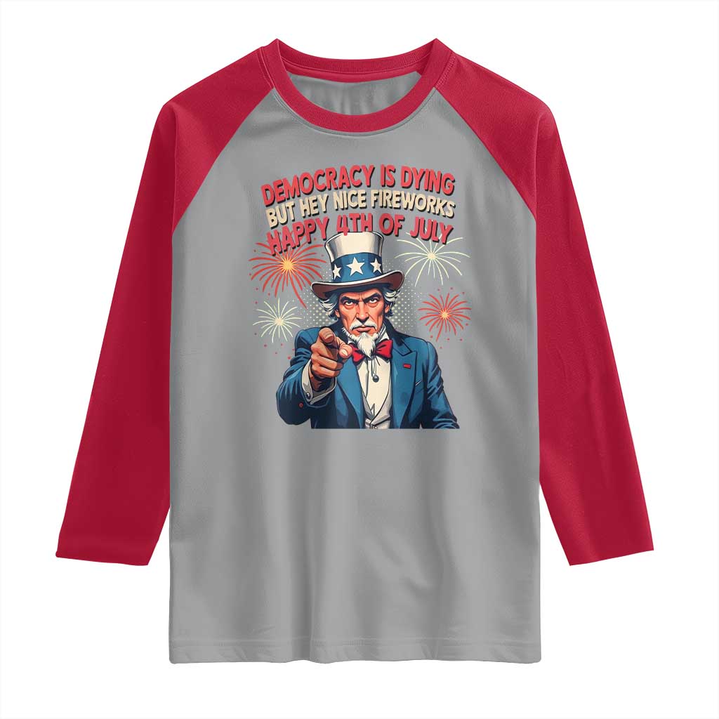 Funny 4th of July Democracy Is Dying Raglan Shirt But Hey Nice Fireworks Satirical Uncle Sam - Wonder Print Shop