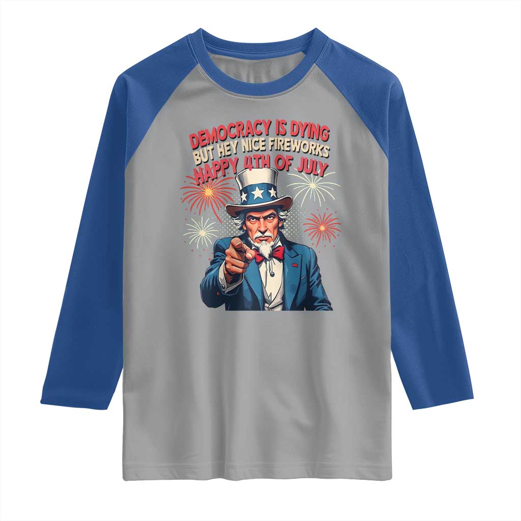 Funny 4th of July Democracy Is Dying Raglan Shirt But Hey Nice Fireworks Satirical Uncle Sam - Wonder Print Shop
