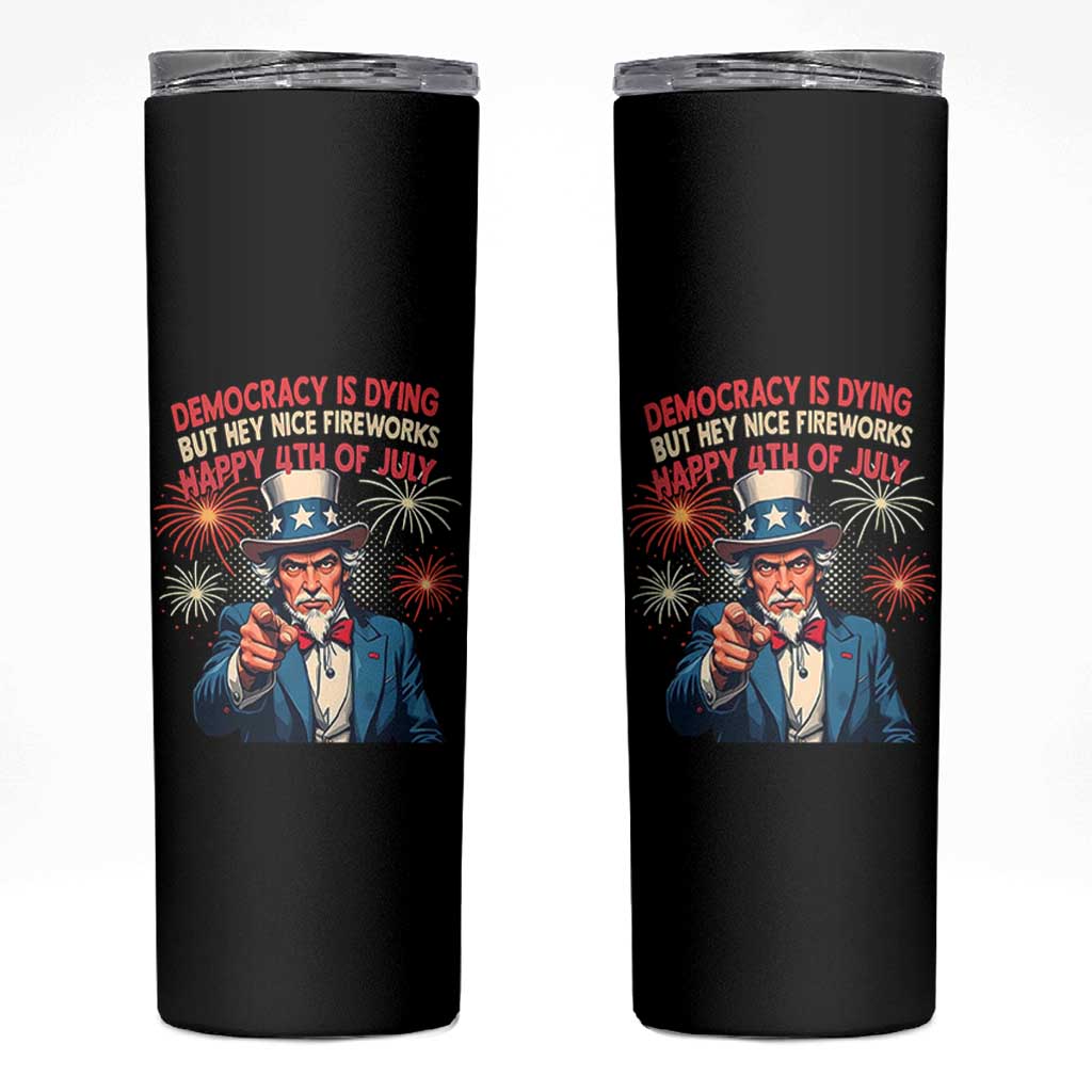 Funny 4th of July Democracy Is Dying Skinny Tumbler But Hey Nice Fireworks Satirical Uncle Sam - Wonder Print Shop