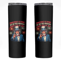 Funny 4th of July Democracy Is Dying Skinny Tumbler But Hey Nice Fireworks Satirical Uncle Sam - Wonder Print Shop