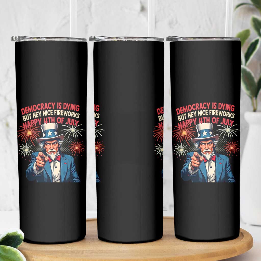 Funny 4th of July Democracy Is Dying Skinny Tumbler But Hey Nice Fireworks Satirical Uncle Sam - Wonder Print Shop