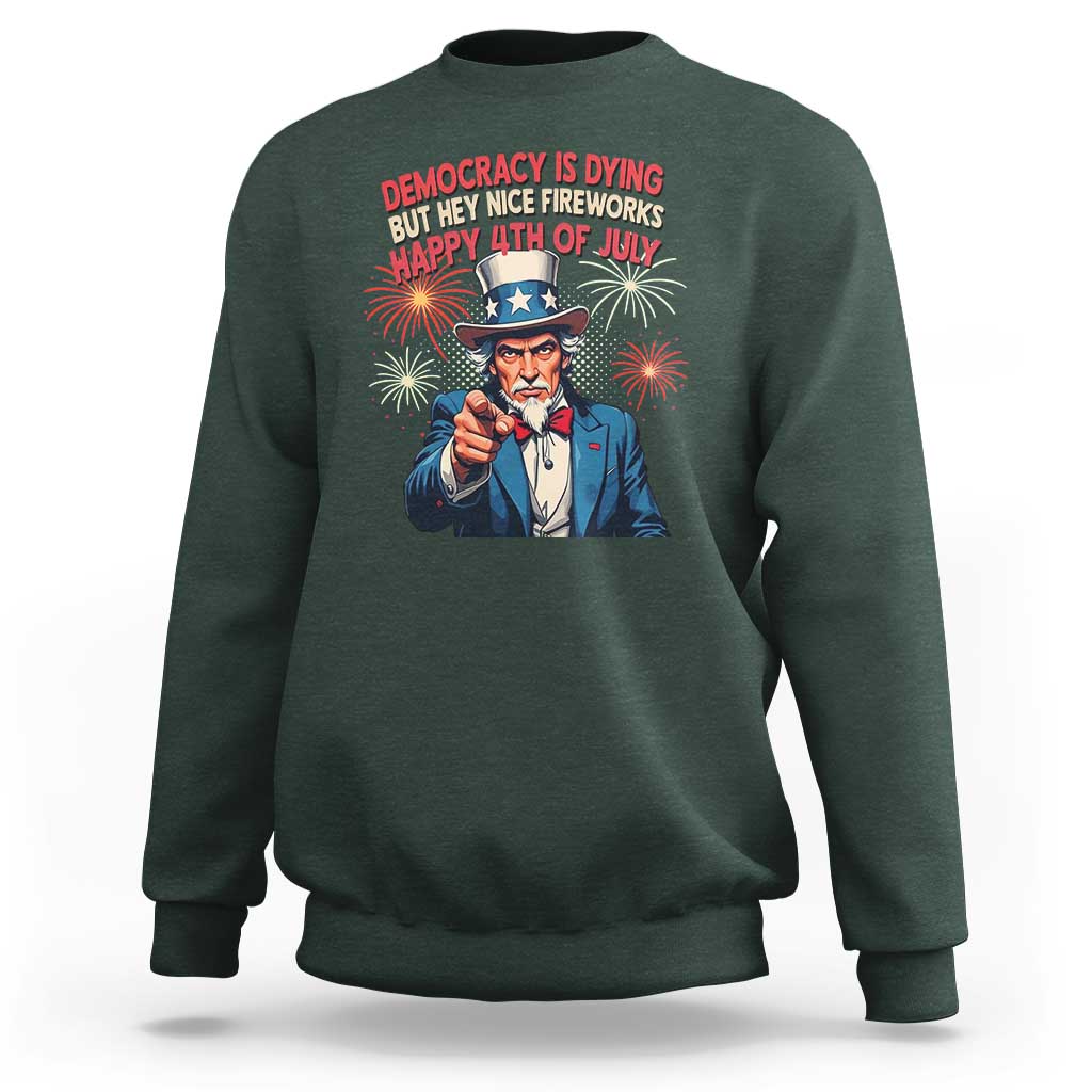 Funny 4th of July Democracy Is Dying Sweatshirt But Hey Nice Fireworks Satirical Uncle Sam - Wonder Print Shop