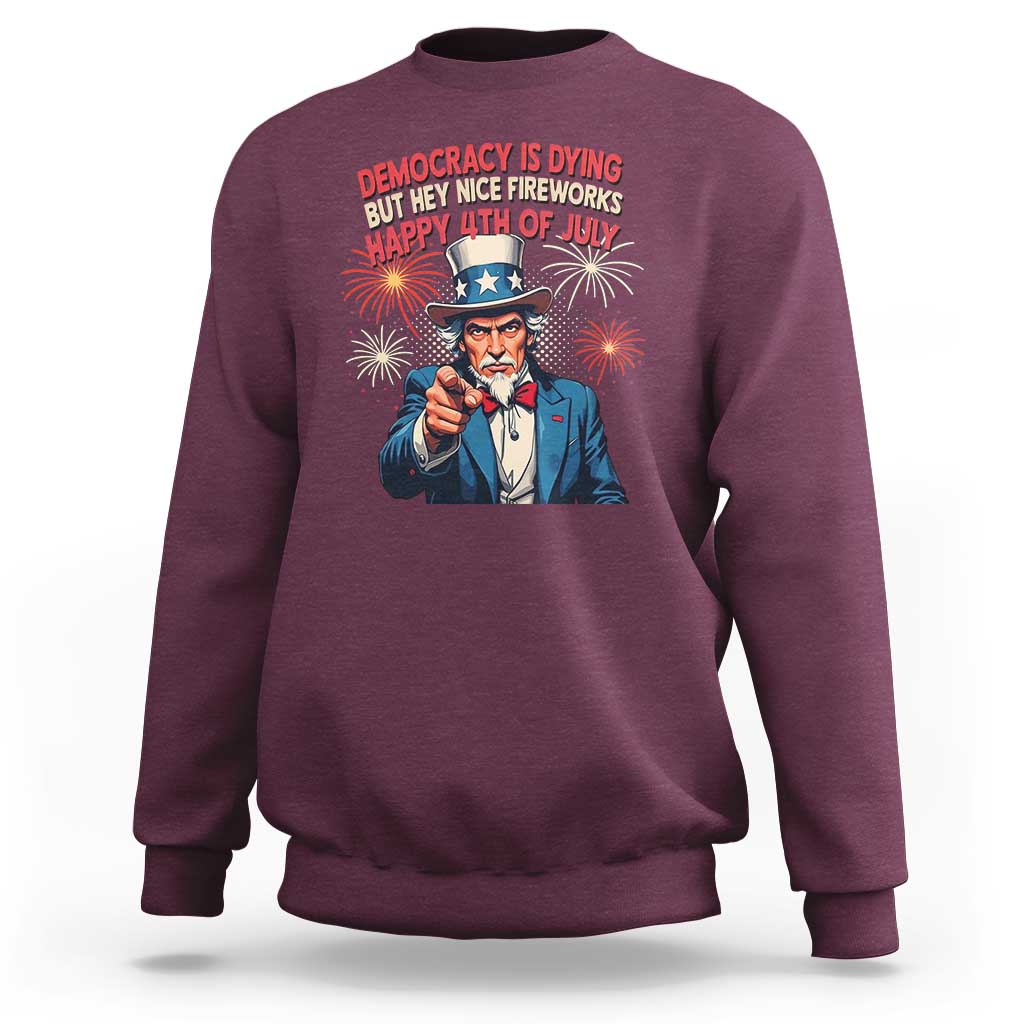 Funny 4th of July Democracy Is Dying Sweatshirt But Hey Nice Fireworks Satirical Uncle Sam - Wonder Print Shop
