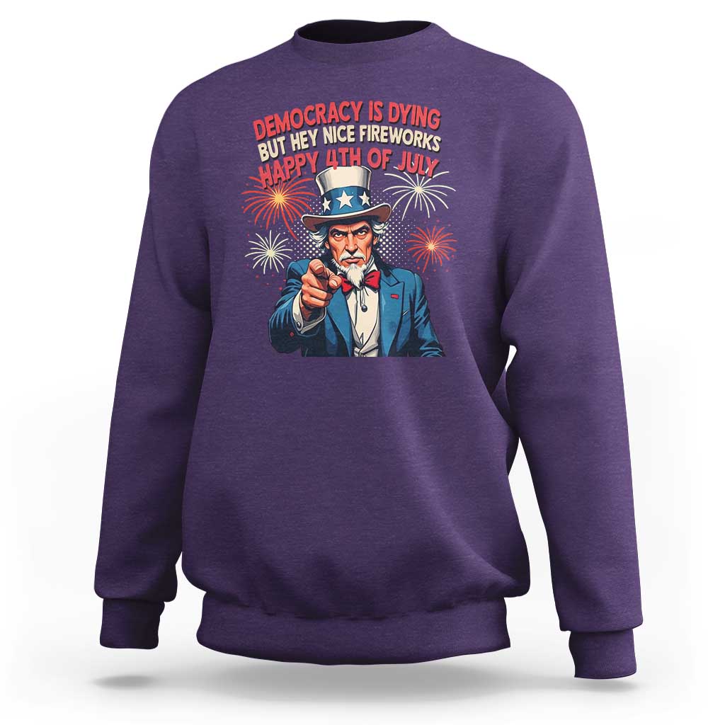 Funny 4th of July Democracy Is Dying Sweatshirt But Hey Nice Fireworks Satirical Uncle Sam - Wonder Print Shop