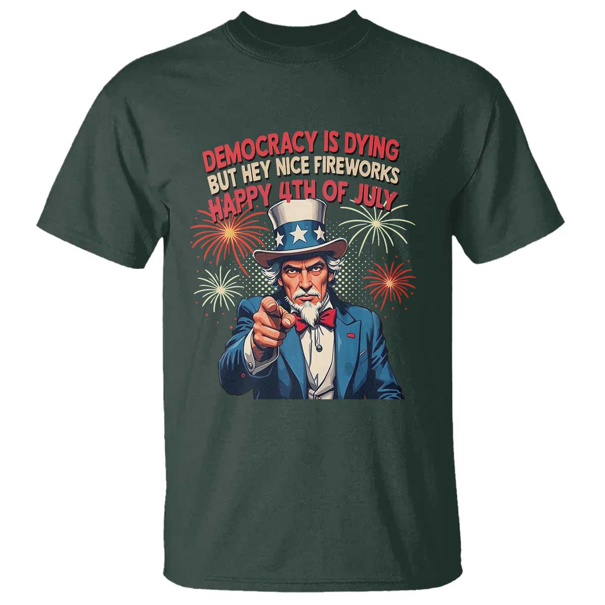 Funny 4th of July Democracy Is Dying T Shirt But Hey Nice Fireworks Satirical Uncle Sam - Wonder Print Shop