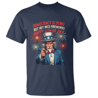 Funny 4th of July Democracy Is Dying T Shirt But Hey Nice Fireworks Satirical Uncle Sam - Wonder Print Shop
