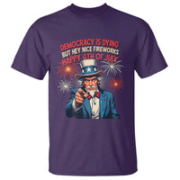 Funny 4th of July Democracy Is Dying T Shirt But Hey Nice Fireworks Satirical Uncle Sam - Wonder Print Shop