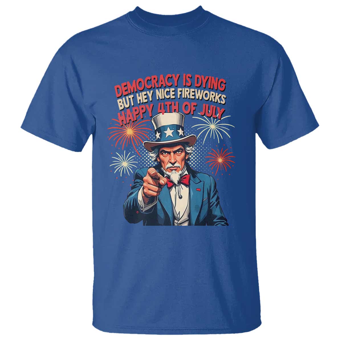 Funny 4th of July Democracy Is Dying T Shirt But Hey Nice Fireworks Satirical Uncle Sam - Wonder Print Shop