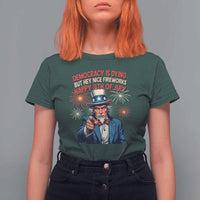 Funny 4th of July Democracy Is Dying T Shirt For Women But Hey Nice Fireworks Satirical Uncle Sam - Wonder Print Shop