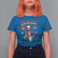 Funny 4th of July Democracy Is Dying T Shirt For Women But Hey Nice Fireworks Satirical Uncle Sam - Wonder Print Shop