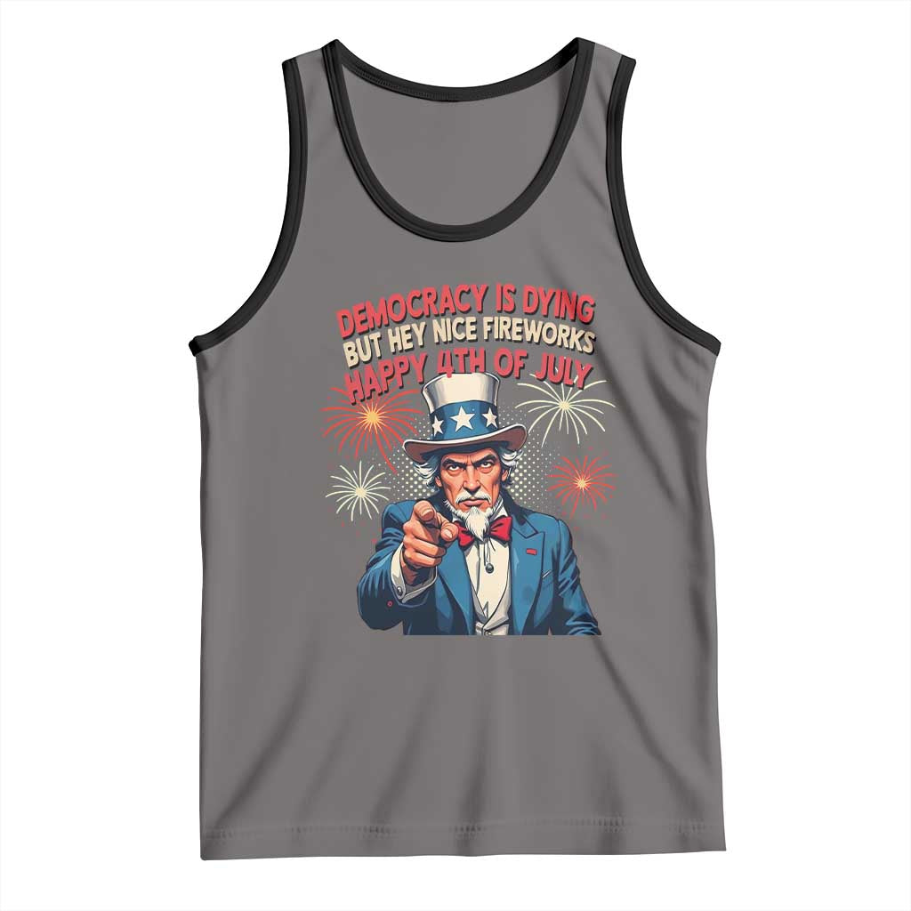 Funny 4th of July Democracy Is Dying Tank Top But Hey Nice Fireworks Satirical Uncle Sam - Wonder Print Shop
