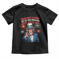 Funny 4th of July Democracy Is Dying Toddler T Shirt But Hey Nice Fireworks Satirical Uncle Sam - Wonder Print Shop