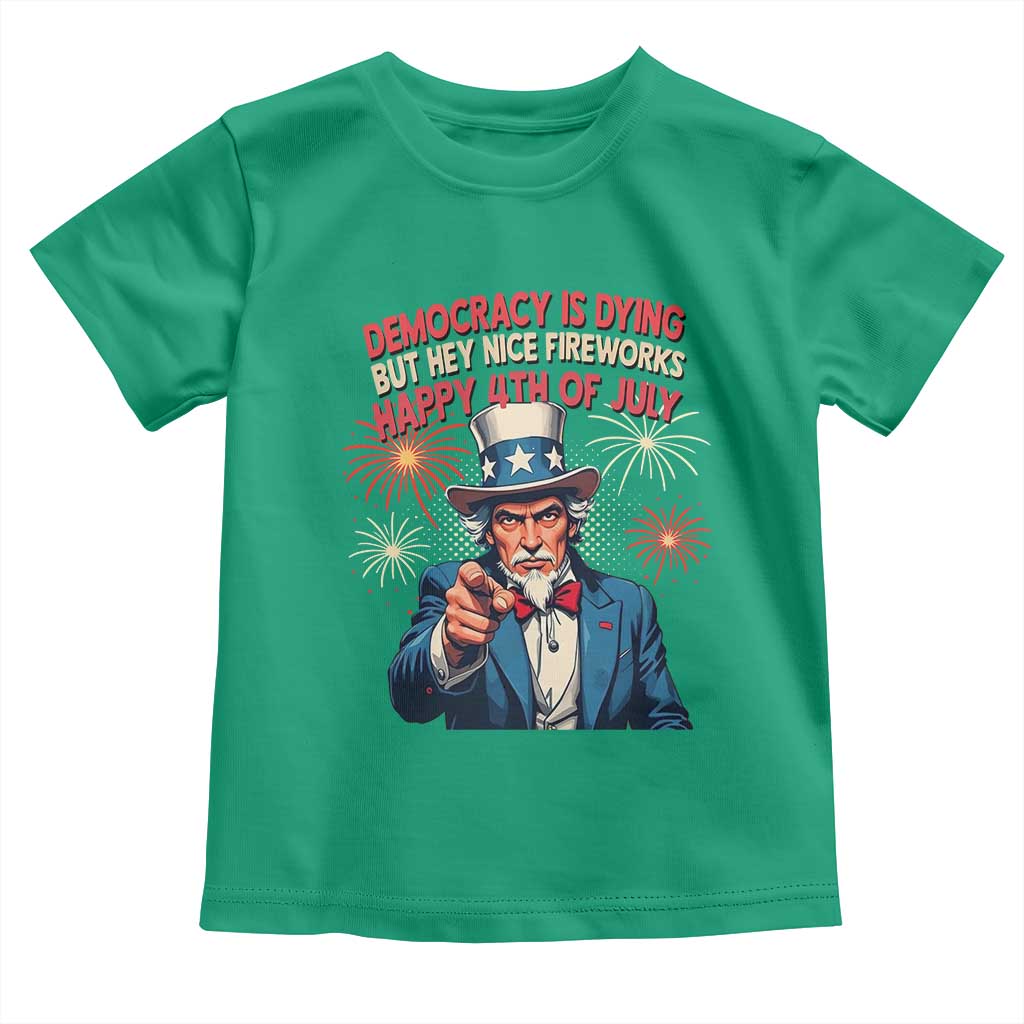 Funny 4th of July Democracy Is Dying Toddler T Shirt But Hey Nice Fireworks Satirical Uncle Sam - Wonder Print Shop