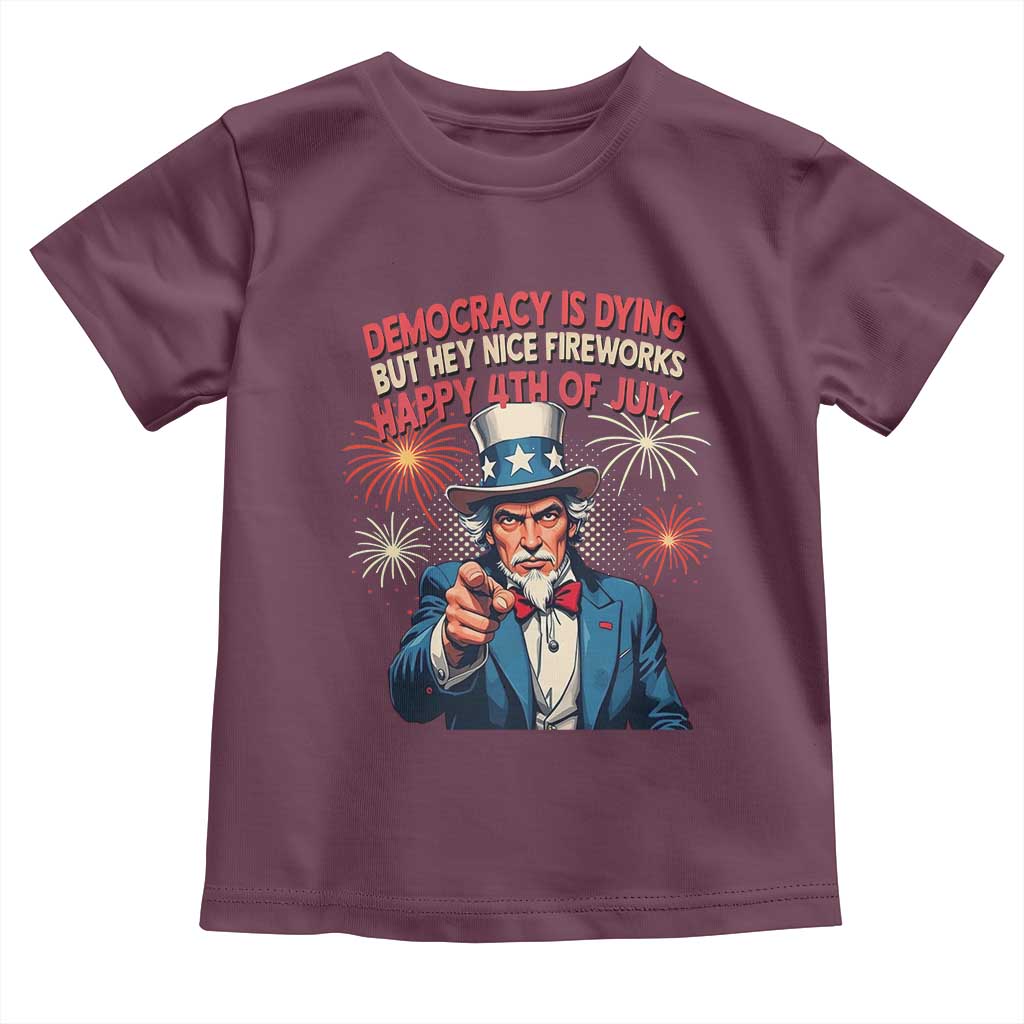 Funny 4th of July Democracy Is Dying Toddler T Shirt But Hey Nice Fireworks Satirical Uncle Sam - Wonder Print Shop