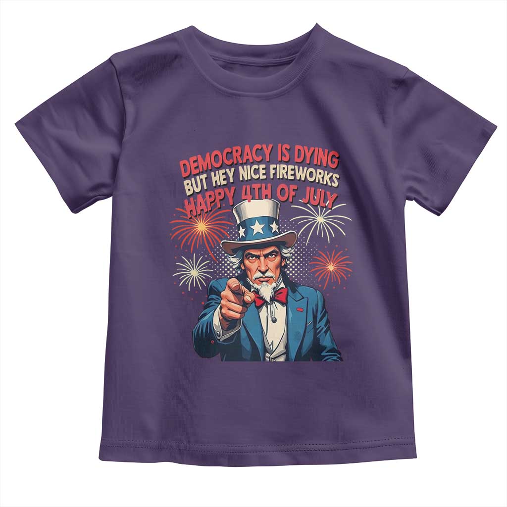 Funny 4th of July Democracy Is Dying Toddler T Shirt But Hey Nice Fireworks Satirical Uncle Sam - Wonder Print Shop