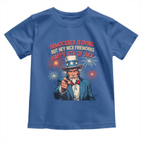 Funny 4th of July Democracy Is Dying Toddler T Shirt But Hey Nice Fireworks Satirical Uncle Sam - Wonder Print Shop