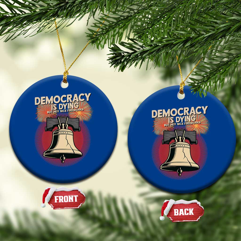 Retro 4th of July Liberty Bell Ceramic Ornament Democracy Is Dying But Hey Nice Fireworks Political Satire - Wonder Print Shop