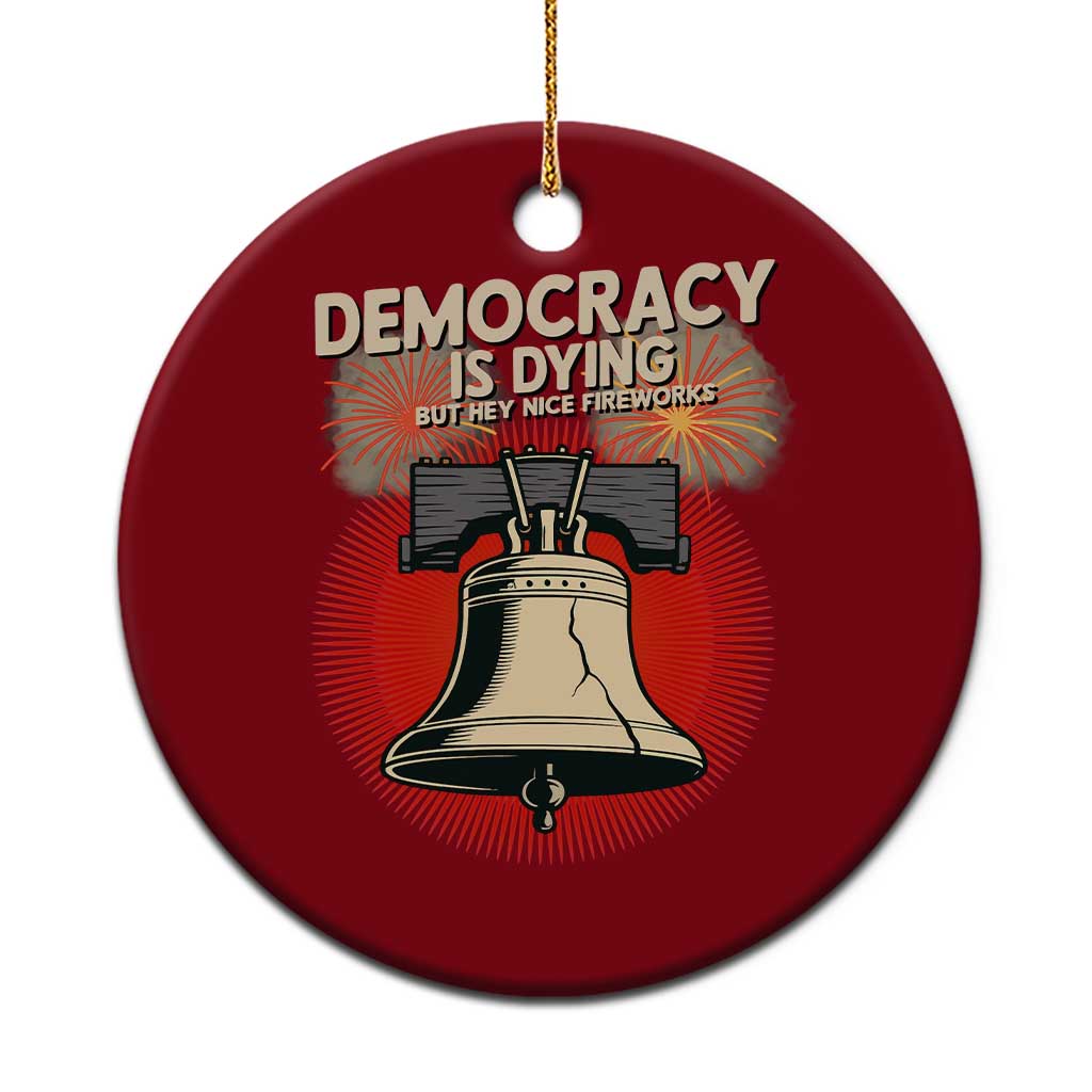 Retro 4th of July Liberty Bell Ceramic Ornament Democracy Is Dying But Hey Nice Fireworks Political Satire - Wonder Print Shop