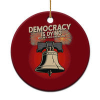 Retro 4th of July Liberty Bell Ceramic Ornament Democracy Is Dying But Hey Nice Fireworks Political Satire - Wonder Print Shop