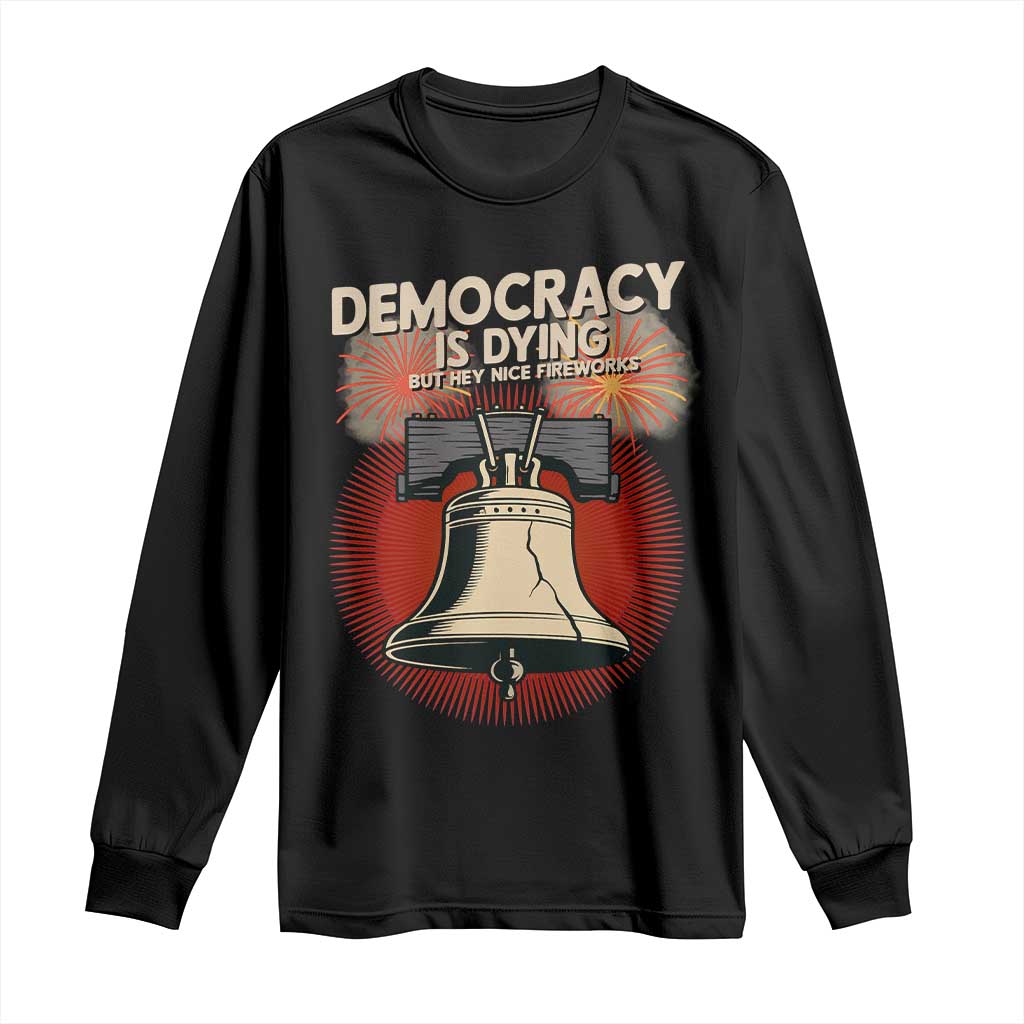 Retro 4th of July Liberty Bell Long Sleeve Shirt Democracy Is Dying But Hey Nice Fireworks Political Satire - Wonder Print Shop