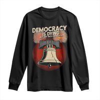 Retro 4th of July Liberty Bell Long Sleeve Shirt Democracy Is Dying But Hey Nice Fireworks Political Satire - Wonder Print Shop