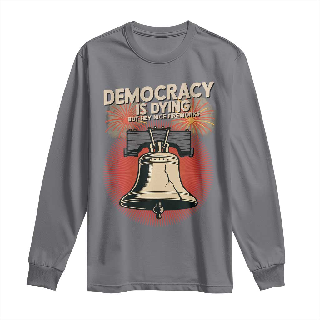 Retro 4th of July Liberty Bell Long Sleeve Shirt Democracy Is Dying But Hey Nice Fireworks Political Satire - Wonder Print Shop