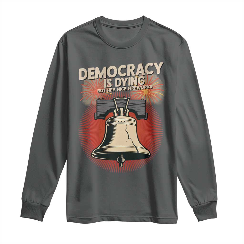 Retro 4th of July Liberty Bell Long Sleeve Shirt Democracy Is Dying But Hey Nice Fireworks Political Satire - Wonder Print Shop