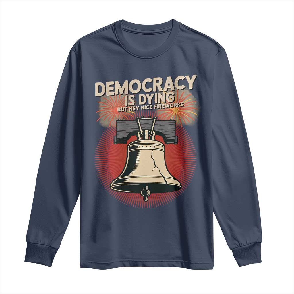Retro 4th of July Liberty Bell Long Sleeve Shirt Democracy Is Dying But Hey Nice Fireworks Political Satire - Wonder Print Shop