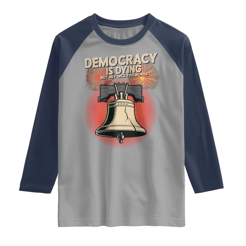 Retro 4th of July Liberty Bell Raglan Shirt Democracy Is Dying But Hey Nice Fireworks Political Satire - Wonder Print Shop