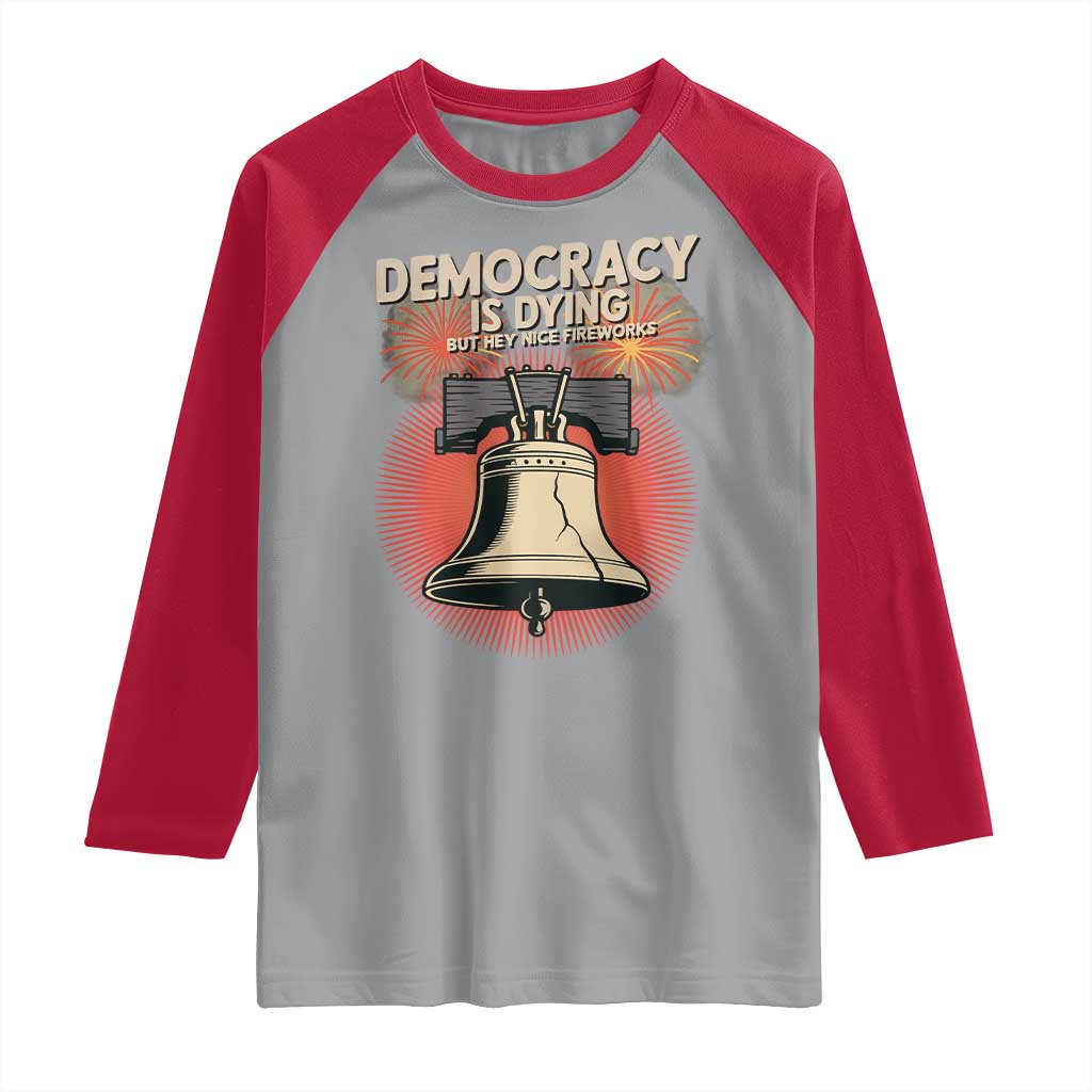 Retro 4th of July Liberty Bell Raglan Shirt Democracy Is Dying But Hey Nice Fireworks Political Satire - Wonder Print Shop