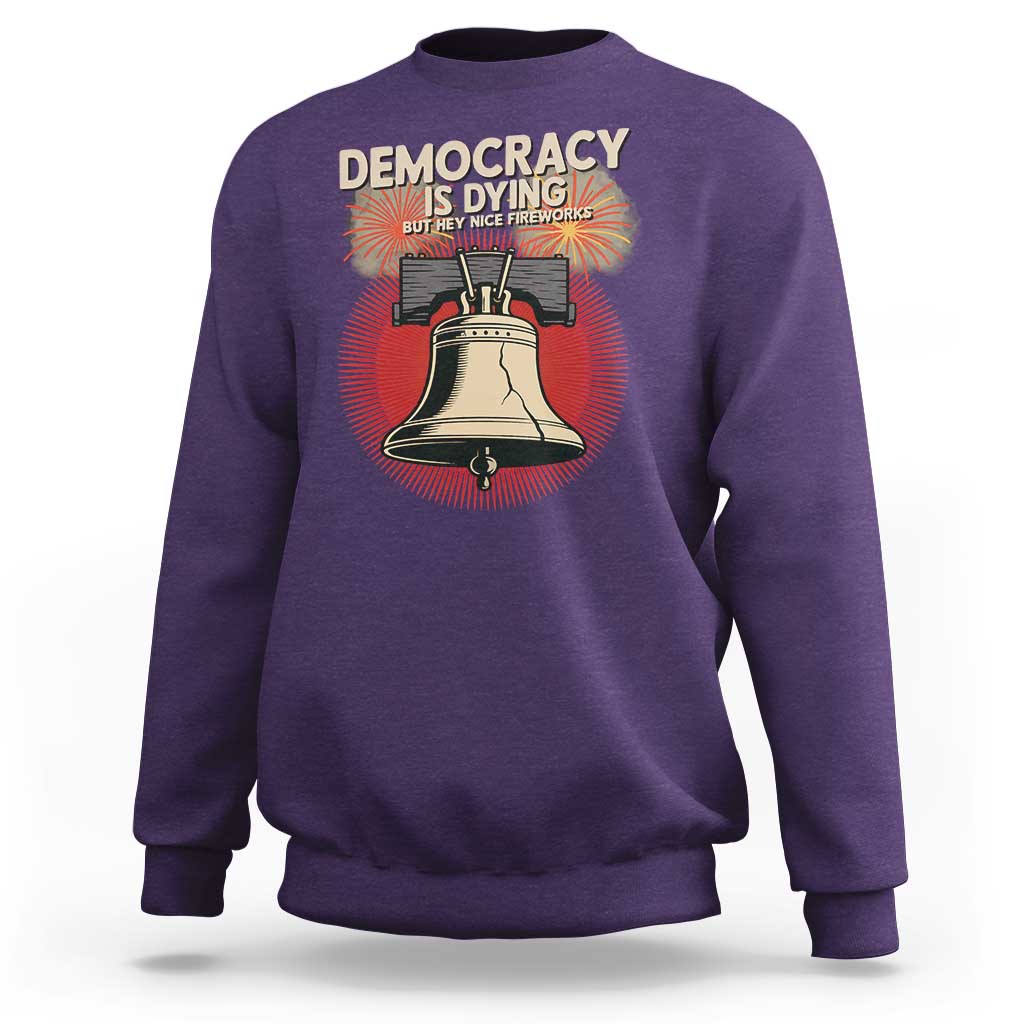 Retro 4th of July Liberty Bell Sweatshirt Democracy Is Dying But Hey Nice Fireworks Political Satire - Wonder Print Shop
