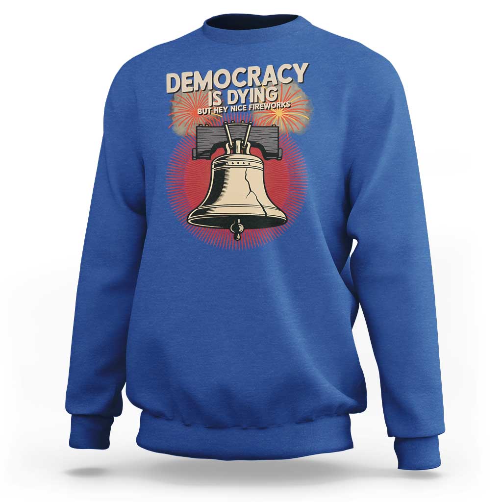 Retro 4th of July Liberty Bell Sweatshirt Democracy Is Dying But Hey Nice Fireworks Political Satire - Wonder Print Shop