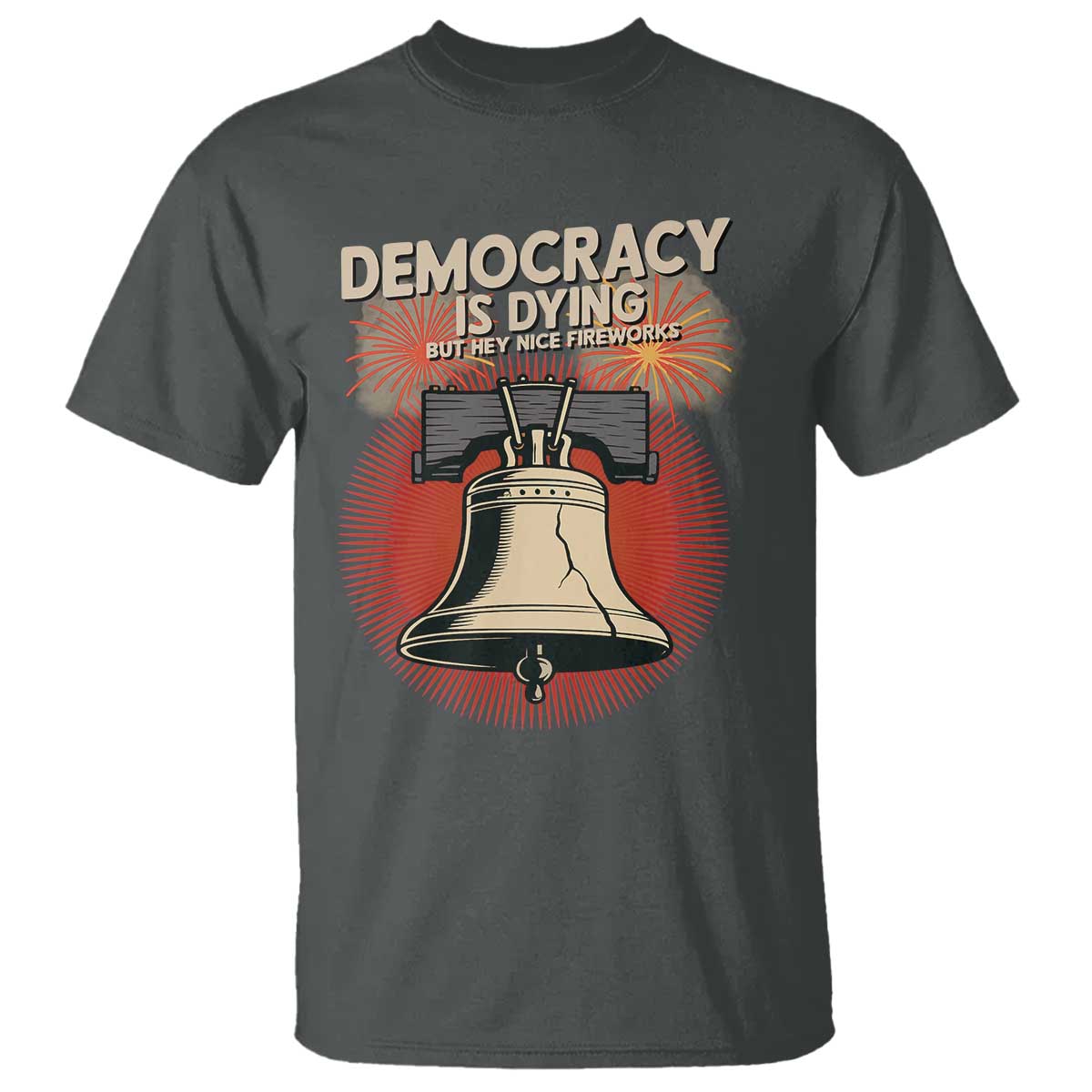 Retro 4th of July Liberty Bell T Shirt Democracy Is Dying But Hey Nice Fireworks Political Satire - Wonder Print Shop