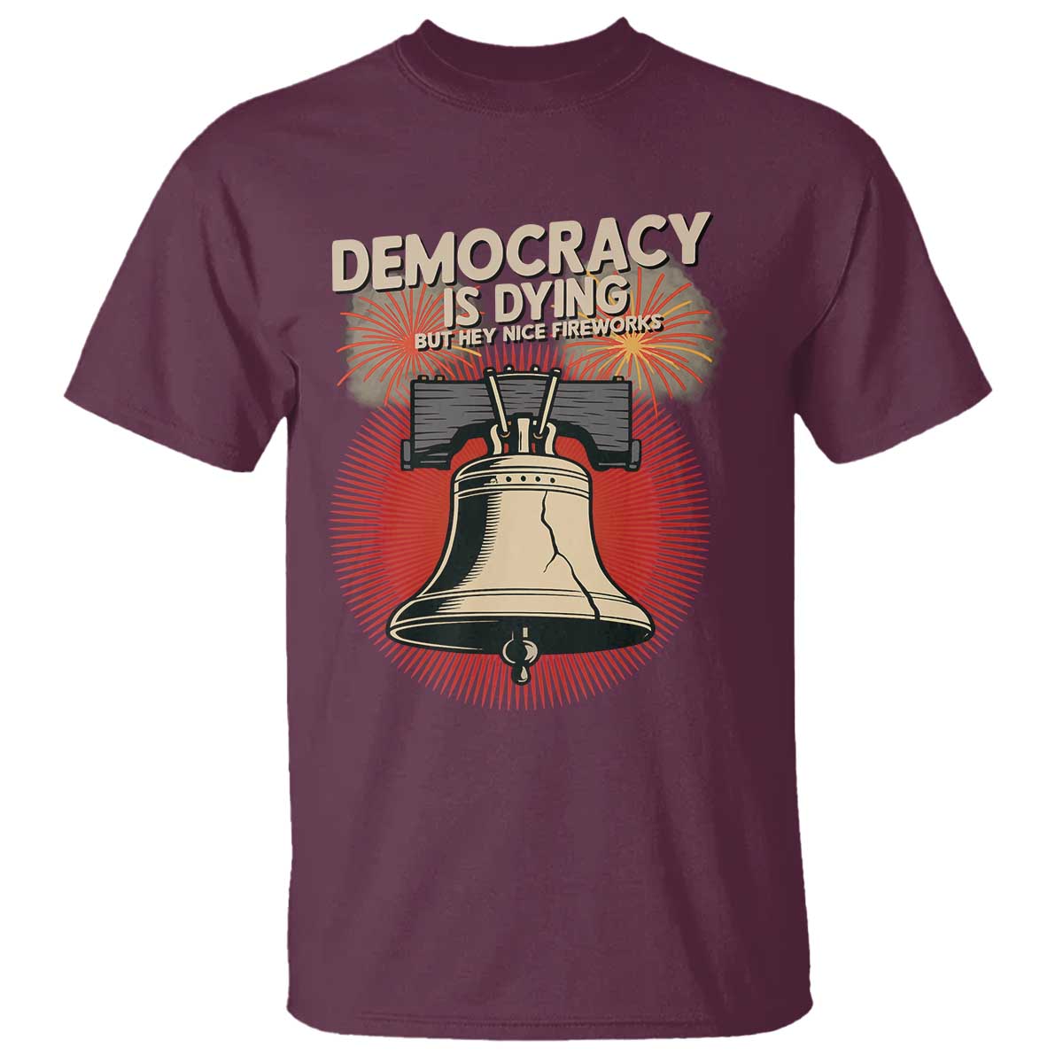 Retro 4th of July Liberty Bell T Shirt Democracy Is Dying But Hey Nice Fireworks Political Satire - Wonder Print Shop