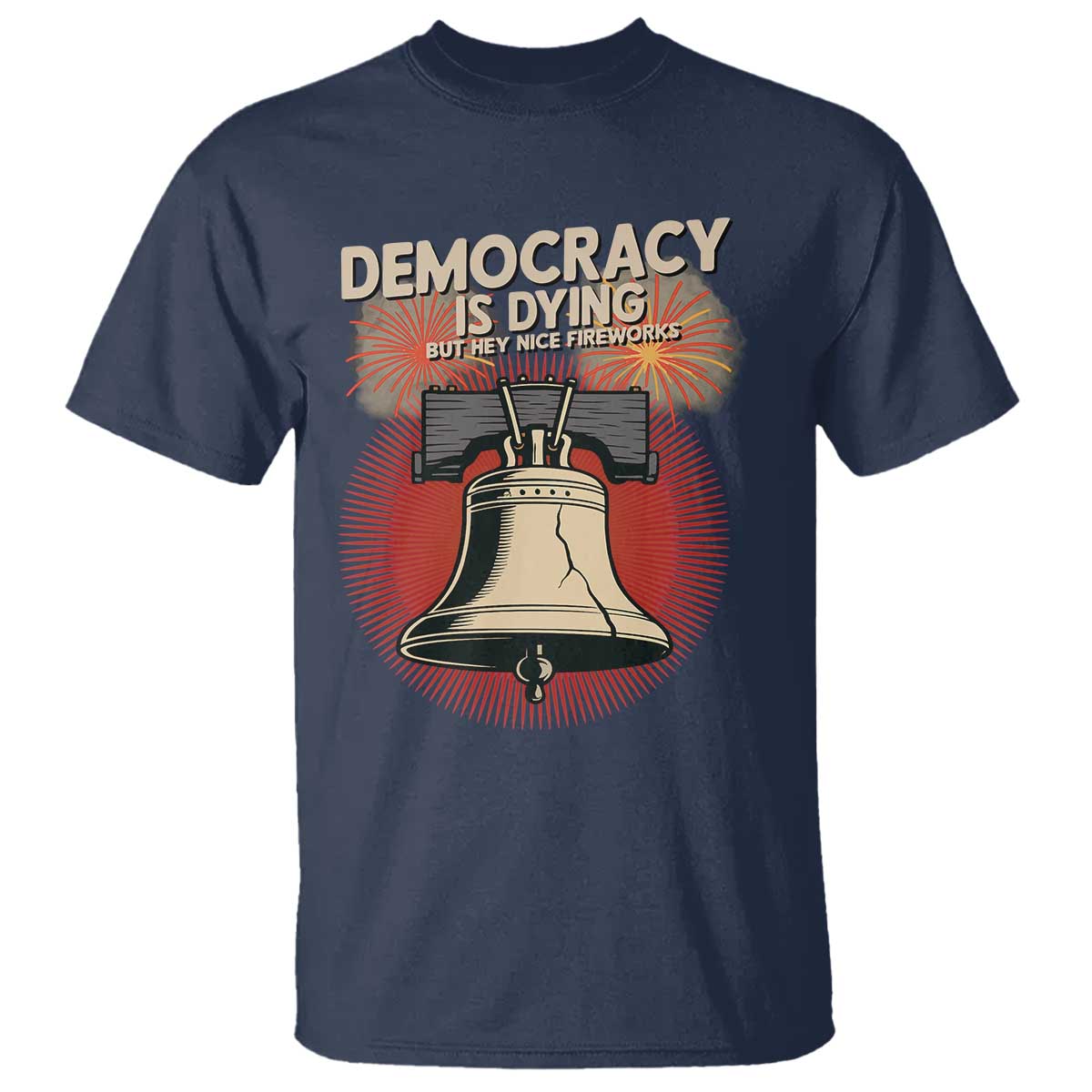 Retro 4th of July Liberty Bell T Shirt Democracy Is Dying But Hey Nice Fireworks Political Satire - Wonder Print Shop