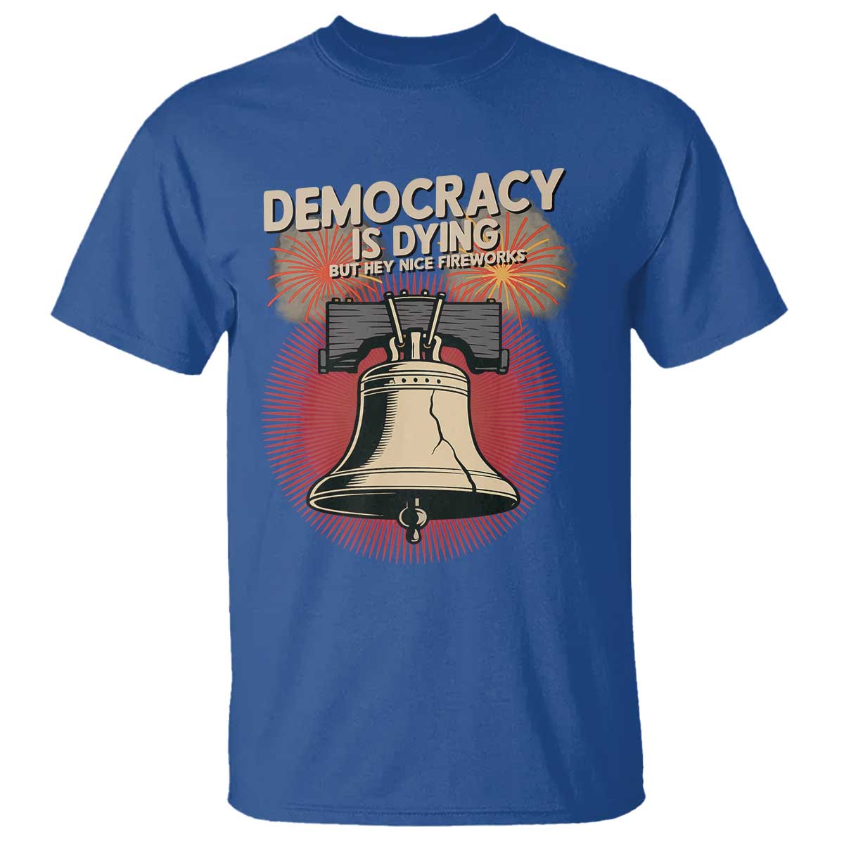 Retro 4th of July Liberty Bell T Shirt Democracy Is Dying But Hey Nice Fireworks Political Satire - Wonder Print Shop