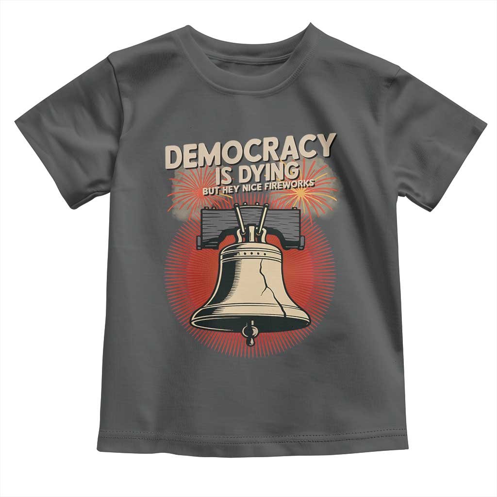 Retro 4th of July Liberty Bell Toddler T Shirt Democracy Is Dying But Hey Nice Fireworks Political Satire - Wonder Print Shop