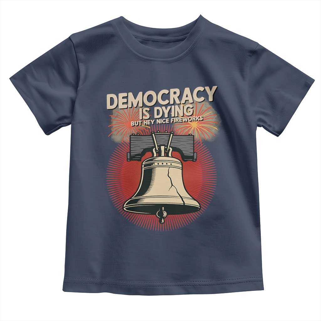 Retro 4th of July Liberty Bell Toddler T Shirt Democracy Is Dying But Hey Nice Fireworks Political Satire - Wonder Print Shop
