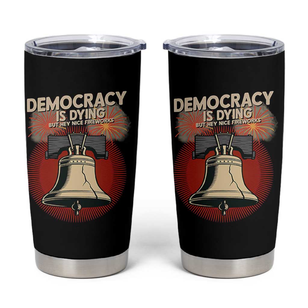 Retro 4th of July Liberty Bell Tumbler Cup Democracy Is Dying But Hey Nice Fireworks Political Satire - Wonder Print Shop