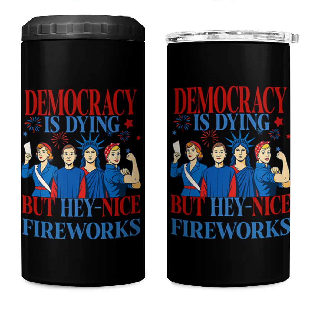 Vintage Feminist Americana 4 in 1 Can Cooler Tumbler Democracy Is Dying But Hey Nice Fireworks Funny 4th Of July