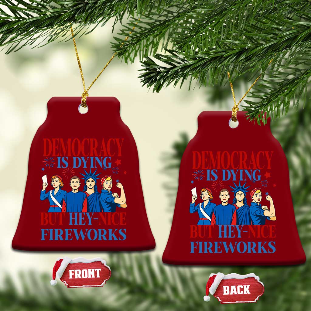 Vintage Feminist Americana Ceramic Ornament Democracy Is Dying But Hey Nice Fireworks Funny 4th Of July - Wonder Print Shop