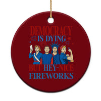 Vintage Feminist Americana Ceramic Ornament Democracy Is Dying But Hey Nice Fireworks Funny 4th Of July - Wonder Print Shop